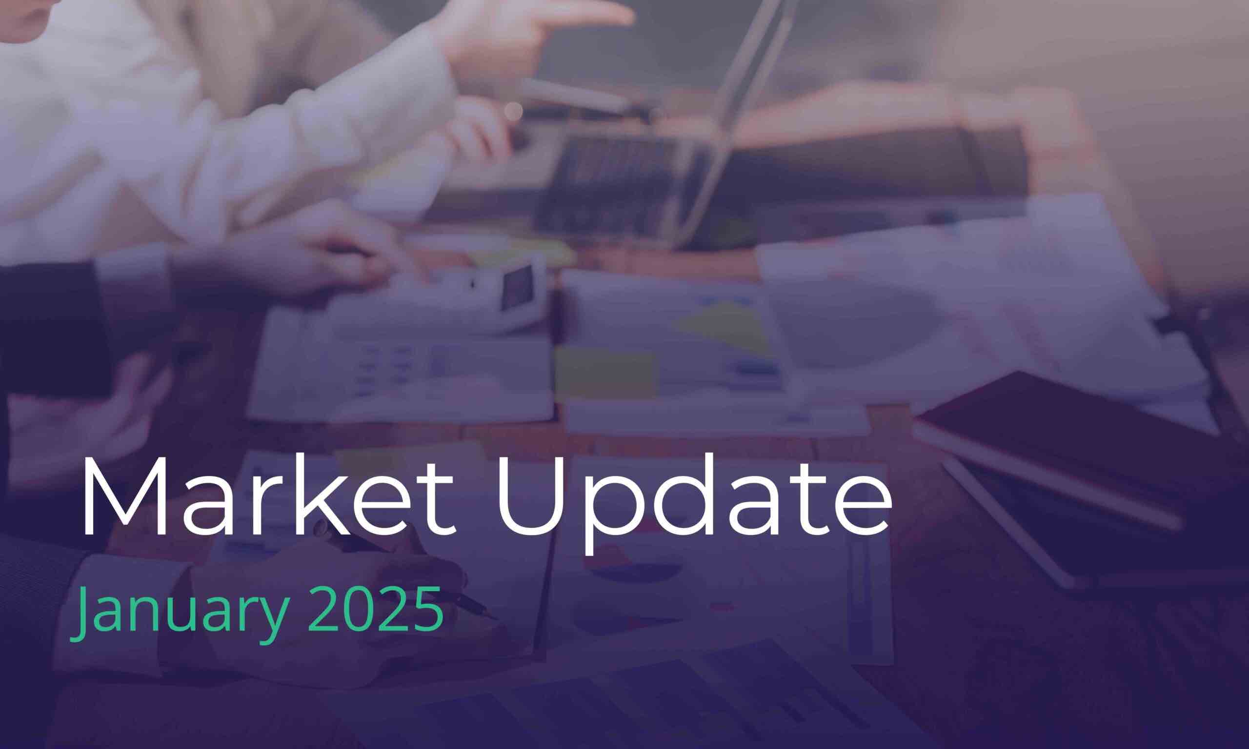 Market update for January 2025, highlighting key financial trends and economic indicators during this period.