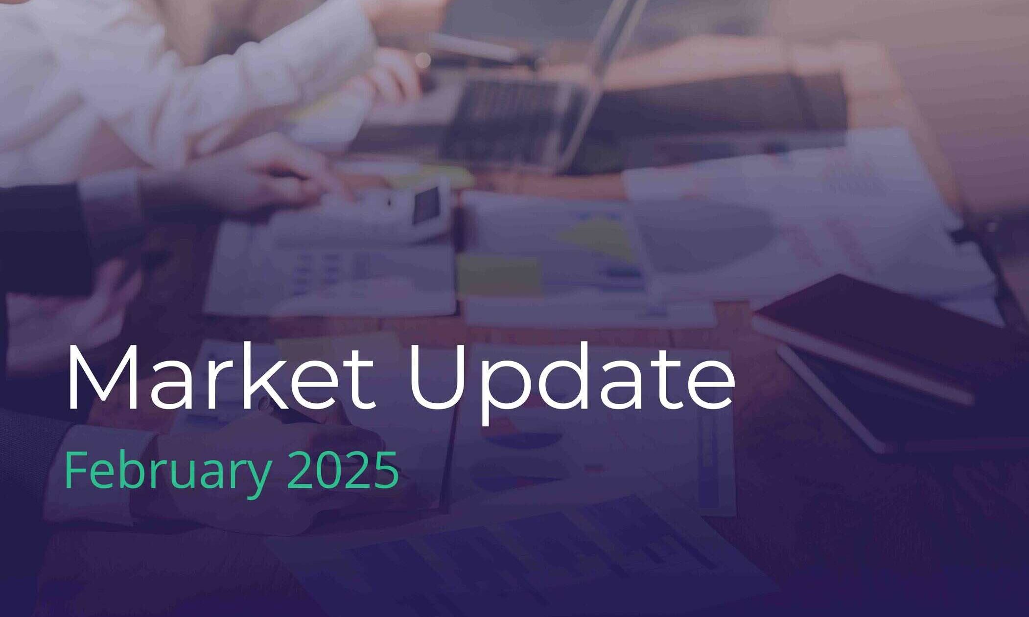Market update February 2025 | Fairstone