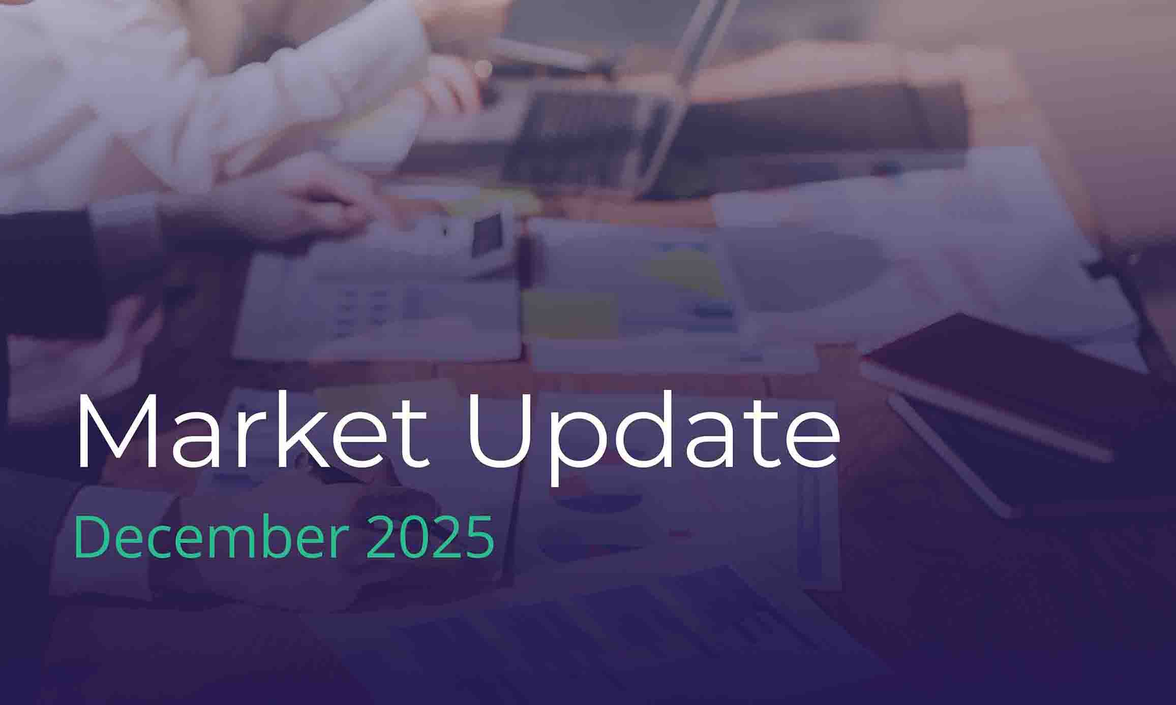 Market update for December 2025, highlighting key trends and economic indicators.